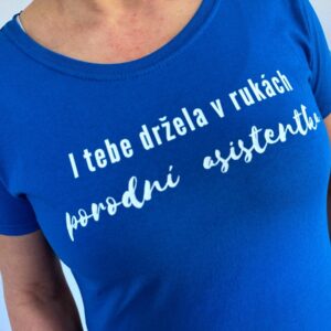 Tričko I TEBE DRŽELA V RUKÁCH PORODNÍ ASISTENTKA