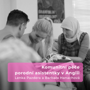Komunitní péče porodní asistentky v Anglii - ZÁZNAM webináře